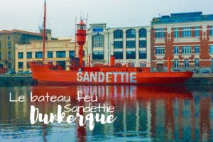 2 jours à Dunkerque le bateau feu sandettié