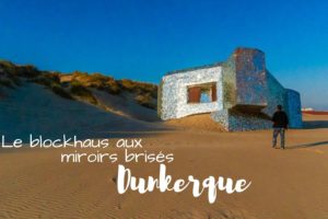 2 jours à Dunkerque le blockaus aux miroirs brisés